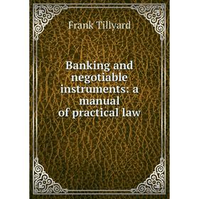 

Книга Banking and negotiable instruments: a manual of practical law