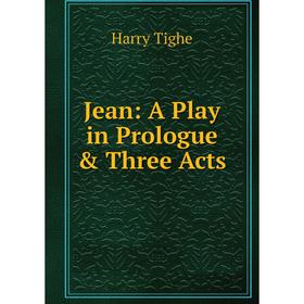 

Книга Jean: A Play in Prologue & Three Acts