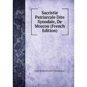 

Книга Sacristie Patriarcale Dite Synodale, De Moscou (French Edition)