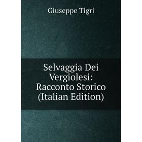 

Книга Selvaggia Dei Vergiolesi: Racconto Storico (Italian Edition)