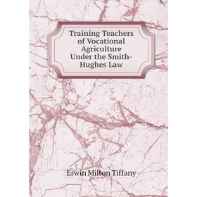

Книга Training Teachers of Vocational Agriculture Under the Smith-Hughes Law