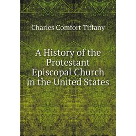 

Книга A History of the Protestant Episcopal Church in the United States