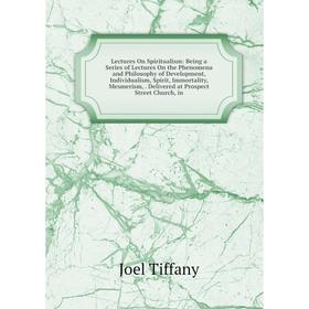 

Книга Lectures On Spiritualism: Being a Series of Lectures On the Phenomena and Philosophy of Development, Individualism, Spirit, Immortality