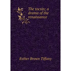 

Книга The tocsin; a drama of the renaissance