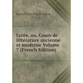 

Книга Lycée, ou, Cours de littérature ancienne et moderne Volume 7