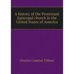 

Книга A history of the Protestant Episcopal church in the United States of America