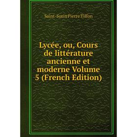 

Книга Lycée, ou, Cours de littérature ancienne et moderne Volume 5