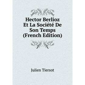 

Книга Hector Berlioz Et La Société De Son Temps (French Edition)