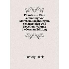 

Книга Phantasus: Eine Sammlung Von Märchen, Erzählungen, Schauspielen Und Novellen, Volume 1 (German Edition)