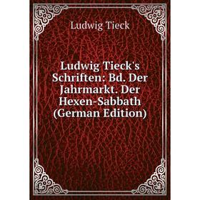 

Книга Ludwig Tieck's Schriften: Bd Der Jahrmarkt Der Hexen-Sabbath