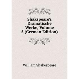 

Книга Shakspeare's Dramatische Werke, Volume 5 (German Edition)