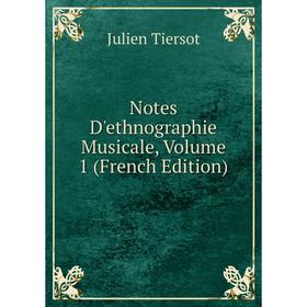 

Книга Notes D'ethnographie Musicale, Volume 1