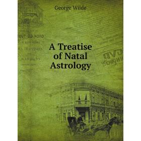 

Книга A Treatise of Natal Astrology