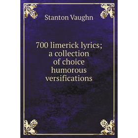 

Книга 700 limerick lyrics; a collection of choice humorous versifications