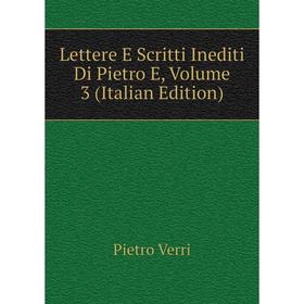 

Книга Lettere E Scritti Inediti Di Pietro E, Volume 3