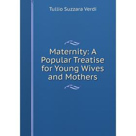

Книга Maternity: A Popular Treatise for Young Wives and Mothers