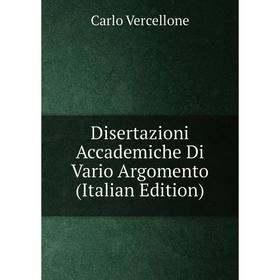 

Книга Disertazioni Accademiche Di Vario Argomento (Italian Edition)
