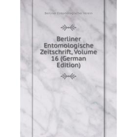 

Книга Berliner Entomologische Zeitschrift, Volume 16 (German Edition)