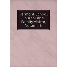 

Книга Vermont School Journal and Family Visitor, Volume 6