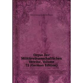 

Книга Organ Der Militärwissenschaftlichen Vereine, Volume 72