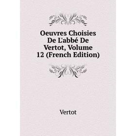 

Книга Oeuvres choisies De L'abbé De Vertot, Volume 12