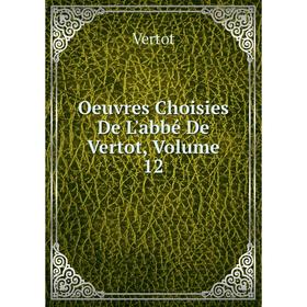 

Книга Oeuvres choisies De L'abbé De Vertot, Volume 12