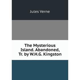 

Книга The Mysterious Island. Abandoned, Tr. by W.H.G. Kingston