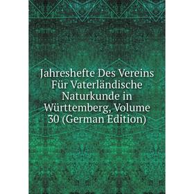 

Книга Jahreshefte Des Vereins Für Vaterländische Naturkunde in Württemberg, Volume 30 (German Edition)