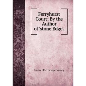 

Книга Ferryhurst Court: By the Author of 'stone Edge'.
