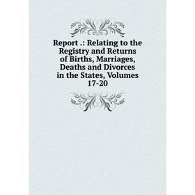 

Книга Report.: Relating to the Registry and Returns of Births, Marriages, Deaths and Divorces in the States, Volumes 17-20
