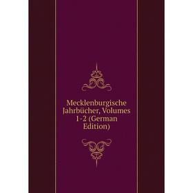 

Книга Mecklenburgische Jahrbücher, Volumes 1-2