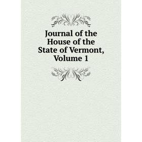 

Книга Journal of the House of the State of Vermont, Volume 1