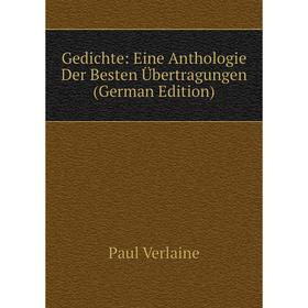 

Книга Gedichte: Eine Anthologie Der Besten Übertragungen (German Edition)