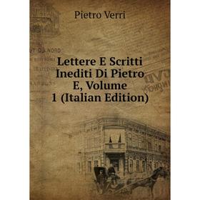 

Книга Lettere E Scritti Inediti Di Pietro E, Volume 1