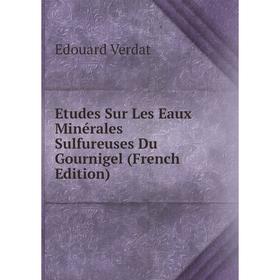 

Книга Etudes Sur Les Eaux Minérales Sulfureuses Du Gournigel (French Edition)