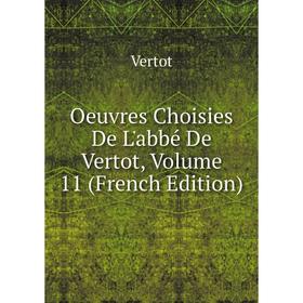 

Книга Oeuvres choisies De L'abbé De Vertot, Volume 11