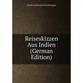 

Книга Reiseskizzen Aus Indien (German Edition)