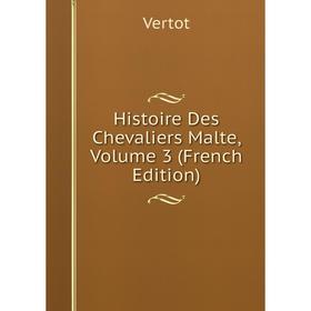 

Книга Histoire Des Chevaliers Malte, Volume 3 (French Edition)