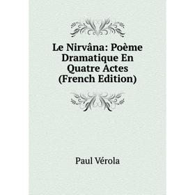 

Книга Le Nirvâna: Poème dramatique En Quatre Actes