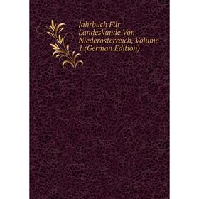

Книга Jahrbuch Für Landeskunde Von Niederösterreich, Volume 1 (German Edition)