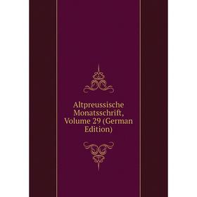 

Книга Altpreussische Monatsschrift, Volume 29 (German Edition)