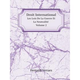 

Книга Droit InternationalLes Lois De La Guerre Et La Neutralité Volume 2