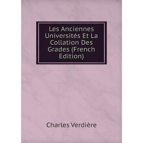 

Книга Les Anciennes Universités Et La Collation Des Grades