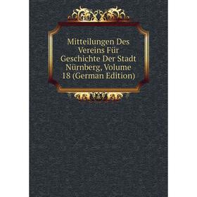 

Книга Mitteilungen Des Vereins Für Geschichte Der Stadt Nürnberg, Volume 18