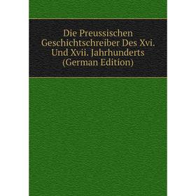 

Книга Die Preussischen Geschichtschreiber Des Xvi. Und Xvii. Jahrhunderts (German Edition)