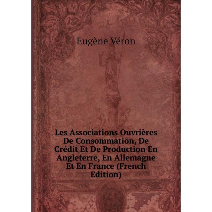 фото Книга les associations ouvrières de consommation, de crédit et de production en angleterre, en allemagne et en france nobel press