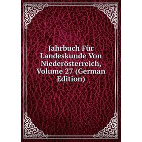 

Книга Jahrbuch Für Landeskunde Von Niederösterreich, Volume 27 (German Edition)