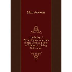 

Книга Irritability: A Physiological Analysis of the General Effect of Stimuli in Living Substance