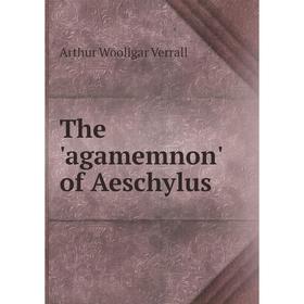 

Книга The 'agamemnon' of Aeschylus