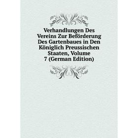 

Книга Verhandlungen Des Vereins Zur Beförderung Des Gartenbaues in Den Königlich Preussischen Staaten, Volume 7 (German Edition)